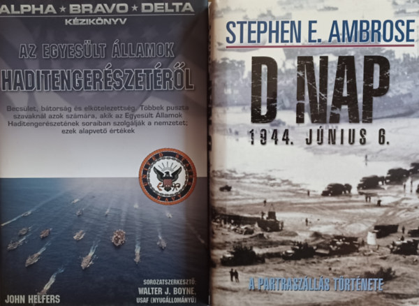 Stephen E. Ambrose, John Helfers - D-nap 1944. jún.6. - A partraszállás hiteles története + Alpha-Bravo-Delta - Kézikönyv az Egyesült Államok haditengerészetéről (2 mű)
