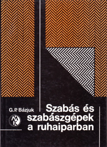 G.P.Bázjuk - Szabás és szabászgépek a ruhaiparban