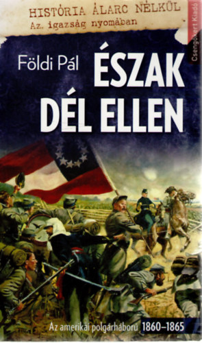 F�ldi P�l - �szak D�l ellen - Az amerikai polg�rh�bor� 1860-1865