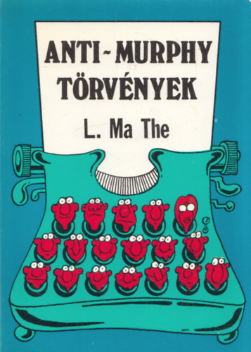 L. Ma The, Bruce Lansky, Hines, Faith-Brown, Pam - 3 db. Murphy knyv: Anti-Murphy trvnyek + A Murphy szlk trvnyknyve, avagy a gyermeknevels kelepci + Murphy (kis)asszony trvnyknyve avagy ami el tud romlani, az el is r mlik...
