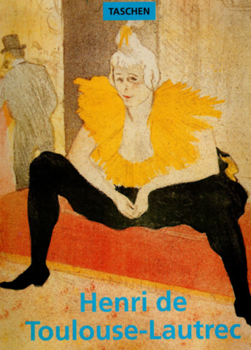 Gilles Nret - Henri de Toulouse-Lautrec1864-1901. (nmet nyelv)- Taschen