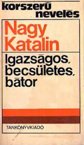Nagy Katalin - Igazsgos, becsletes, btor