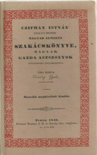 Vasvry Gyula - "Czifray Istvn 'szakcs mester' magyar nemzeti szakcsknyve, magyar gazda aszszonyok szksgeihez alkalmaztatva"
