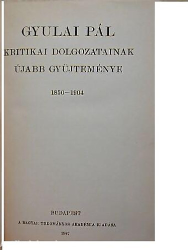 Gyulai Pál - Gyulai Pál kritikai dolgozatainak újabb gyűjteménye 1850-1904