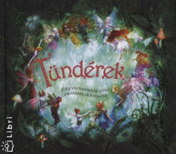 Maloney, Alison - Tündérek - Egy varázslatos világ csodálatos kalauza