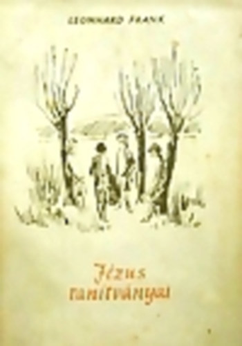 Leonhard Frank - J�zus tan�tv�nyai