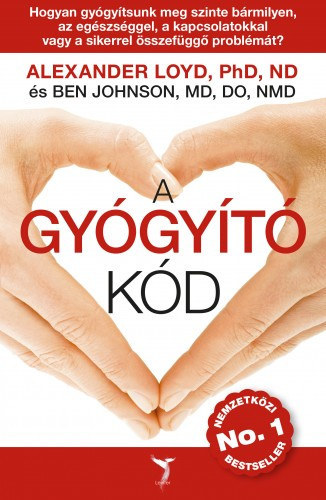Ben Johnson, Alexander Loyd, Nádasi Dóra (ford.) - A gyógyító kód - HOGYAN GYÓGYÍTSUNK MEG SZINTE BÁRMILYEN, AZ EGÉSZSÉGGEL, A KAPCSOLATOKKAL VAGY A SIKERREL ÖSSZEFÜGGŐ PROBLÉMÁT?
