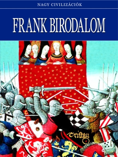 Daniel Gimeno (szerk.) - Frank Birodalom - Nagy civilizcik 16.