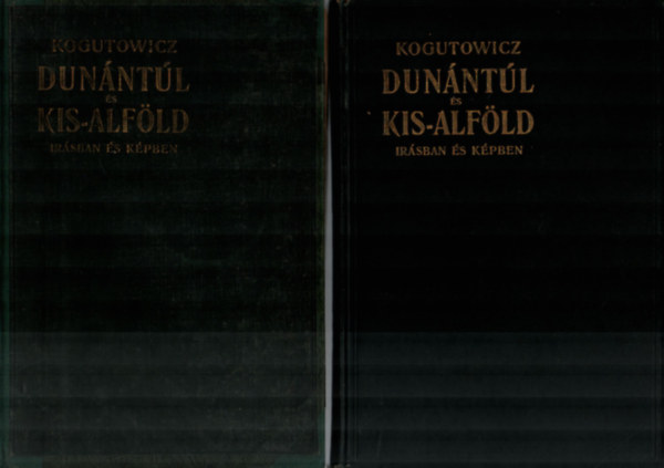 Dr. Kogutowicz Károly - Dunántúl és Kis-Alföld írásban és képben I-II.
