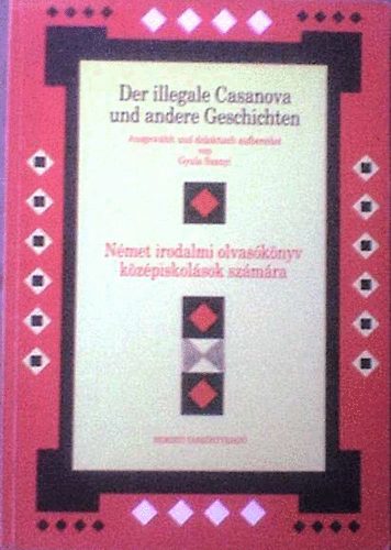 Szanyi Gyula - Nmet irodalmi olvasknyv kzpiskolsok szmra - Der illegale Casanova und andere Geschichten