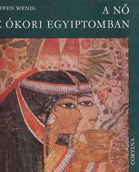 Steffen Wenig - A nő az ókori Egyiptomban