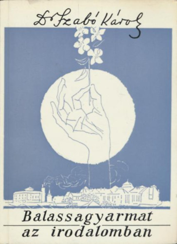 Dr. Szabó Károly - Balassagyarmat az irodalomban