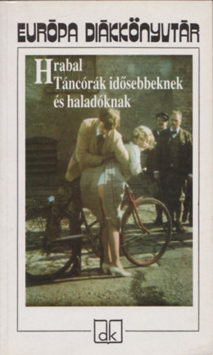 Bohumil Hrabal - T�nc�r�k id�sebbeknek �s halad�knak  (Eur�pa Di�kk�nyvt�r)