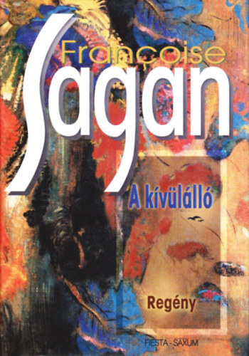 Szerz� Francoise Sagan Szerkeszt� Pataki Istv�nn� Kisb�n Gyula Ford�t� G�bor Zsuzsa Balla Katalin - A k�v�l�ll�