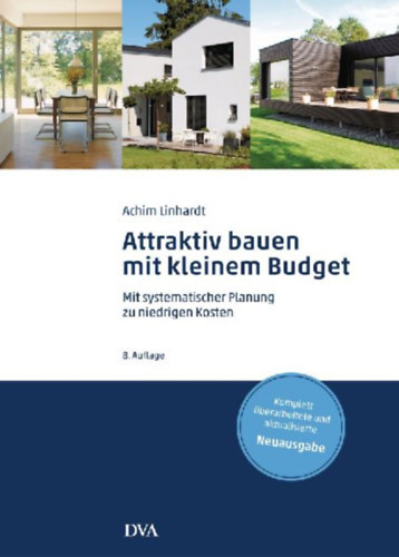 Linhardt Achim - Attraktiv bauen mit kleinem Budget - Mit systematischer Planung zu niedrigen Kosten