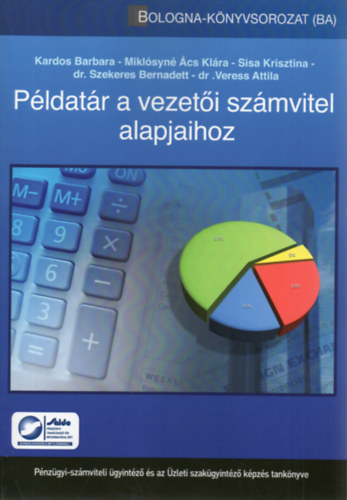 Veress Attila, Kardos Barbara, Sisa Krisztina, Miklósyné Ács Klára, Dr. Szekeres Bernadett - Példatár a vezetői számvitel alapjaihoz