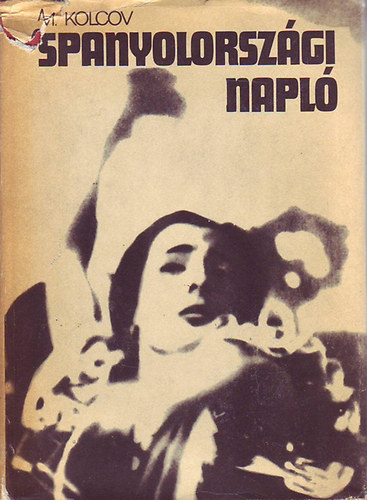 Mihail Kolcov - Spanyolorsz�gi napl�