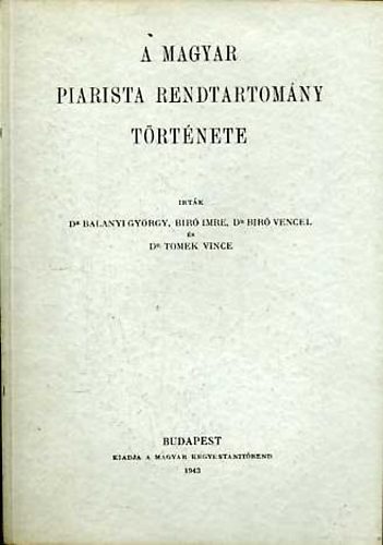 Dr. Balanyi-Bir-Dr. Tomek - A magyar piarista rendtartomny trtnete