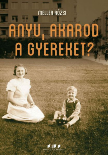 Meller Rzsi - Anyu, akarod a gyereket?