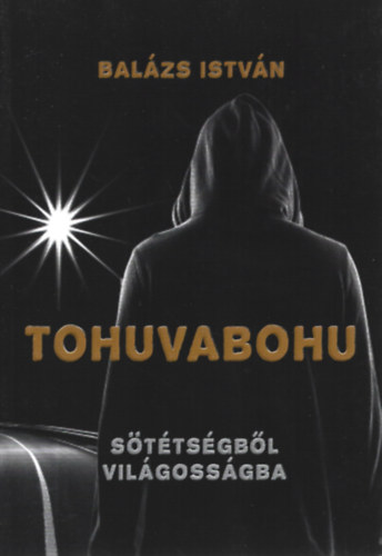 Bal�zs Istv�n - Tohuvabohu - S�t�ts�gb�l vil�goss�gba