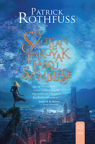 Patrick Rothfuss - A sz�tlan t�rgyak lass� szeml�l�se