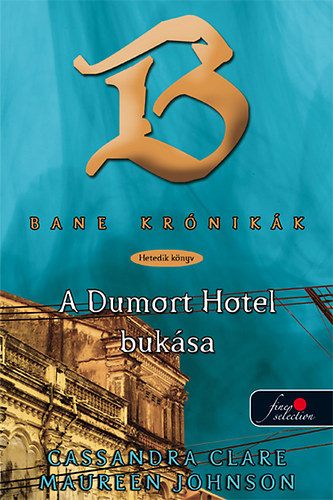 Cassandra Clare, Maureen Johnson - Bane krónikák 7. - A Dumort Hotel bukása