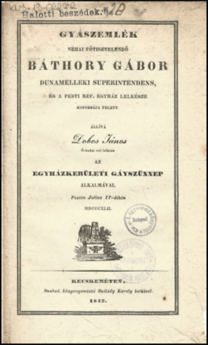 Dobos J�nos (1804-1887) - Gy�szeml�k n�hai f�tisztelend� B�thory G�bor dunamelleki superintendens ... kopors�ja felett