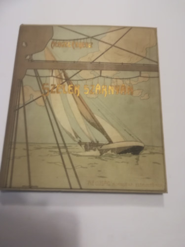 Herczeg Ferenc - Szelek Szrnyn Az Ujsg Ajndka Elfizetinek. 1905. Basch rpd illusztrciival.