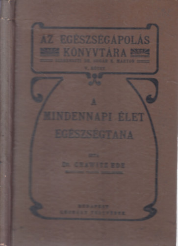 Dr. Grawitz Ede - A mindennapi let egszsgtana (Az egszsgpols knyvtra V.)