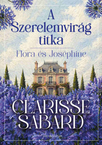 Clarisse Sabard - A szerelemvir�g titka