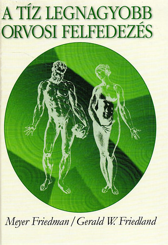 Meyer,Friedman- Friedland, G - A tíz legnagyobb orvosi felfedezés