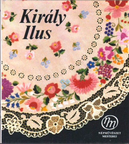 Lengyel Gyrgyi - Kirly Ilus s a kalocsai npmvszet mesterei