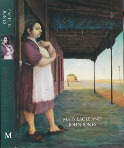 John Jones, Mary Eagle - A story of australian painting