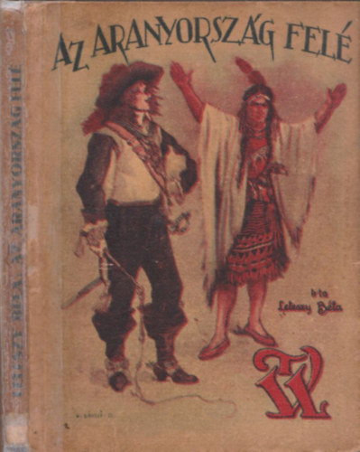 Leleszy Bla - Az Aranyorszg fel (Hdt Cortez regnye)