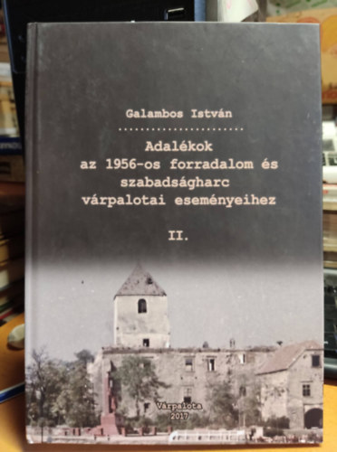 Galambos István - Adalékok az 1956-os forradalom és szabadságharc várpalotai eseményeihez II.