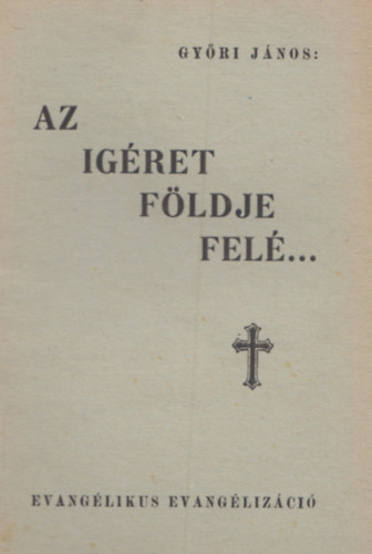 Győri János - Az ígéret földje felé...