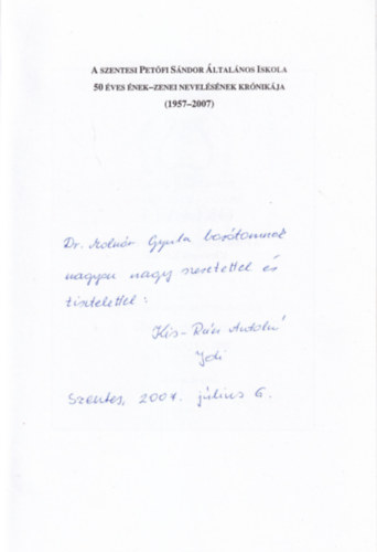 Kis-Rcz Antaln, Labdi Lajos - A szentesi Petfi Sndor ltalnos Iskola 50 ves nek-zenei nevelsnek krnikja (1957-2007) dediklt
