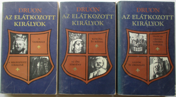 Maurice Druon - Az eltkozott kirlyok I-III. (Hat regny hrom ktetben)