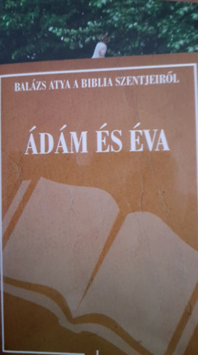 Fr. Barsi Bal�zs OFM - Bal�zs Atya a Biblia Szentjeir�l - �d�m �s �va
