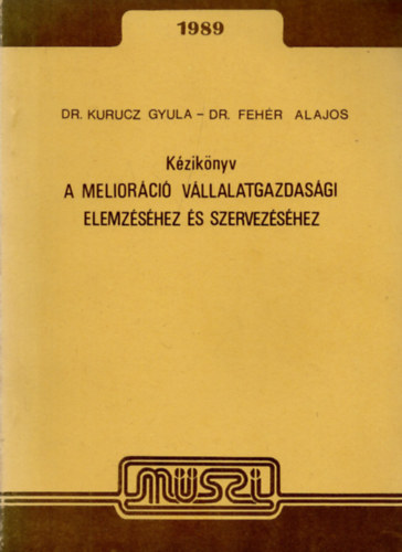 Dr. Kurucz Gyula - Dr. Feh�r Alajos - A melior�ci� v�llalatgazdas�gi elemz�s�hez �s szervez�s�hez