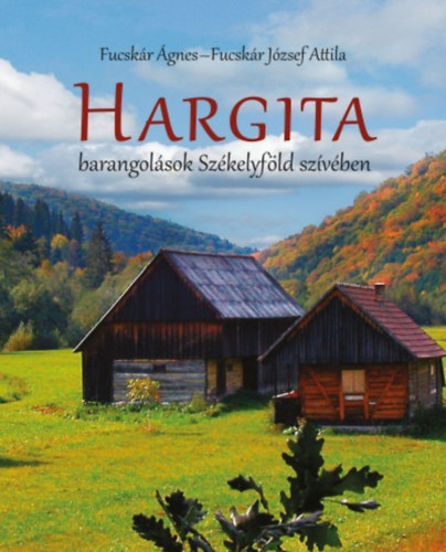 Fucskr gnes, Fucskr Jzsef Attila - Hargita - Barangolsok Szkelyfld szvben