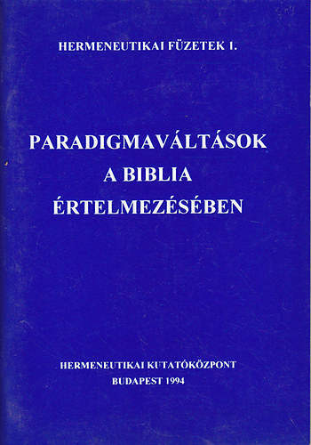 Fabiny Tibor (szerk.) - Paradigmavltsok a Biblia rtelmezsben (Hermeneutikai fzetek 1.)