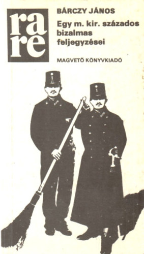 Brczy Jnos - Egy m. kir. szzados bizalmas feljegyzsei