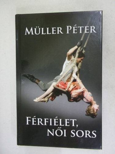 Müller Péter - Férfi élet, női sors