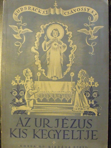 Sudbrack S. J. - Cs�vossy S. J. - Az Ur J�zus kis kegyeltje - Els��ldoz� gyermek�nk