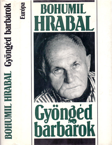 Bohumil Hrabal - Gyöngéd barbárok