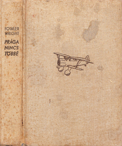 S. Fowler Wright - Prága nincs többé (Az 1938-as háború regénye)