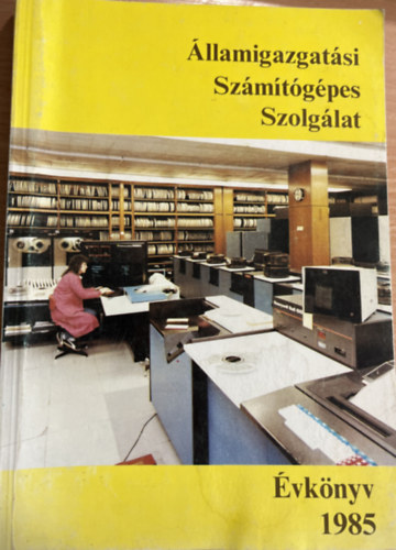 Berhidi Gyula Entz Bla dr. Kelen Lszln Psze Lajos dr. Szelezsn Jnos Takcs Andrs dr. Tank Jzsef Tischner Gbor Vadnai Szabolcs - llamigazgatsi Szmtgpes Szolglat- vknyv 1985.