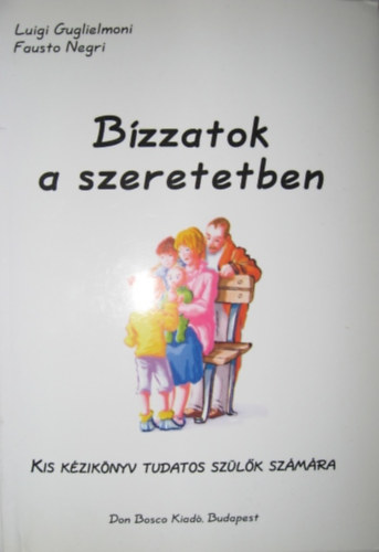 Luigi Guglielmoni, Fausto Negri - Bzzatok a szeretetben - Kis kziknyv tudatos szlk szmra