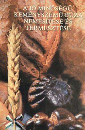 Dr. Bedő Zoltán (szerk.) - A jó minőségű keményszemű búza nemesítése és termesztése